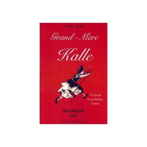 Grand-Mère Kalle Sa Légende Et Ses Histoires D'antan- Bourbon 1860