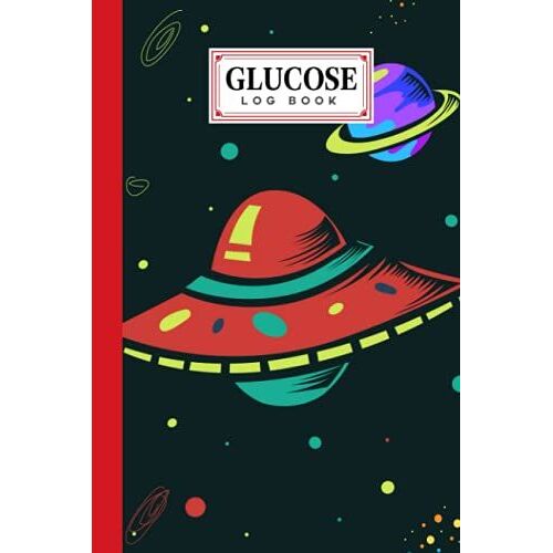 Glucose Log Book: Blood Sugar Log Book Ufo Cover, Weekly Blood Sugar Diary, Daily Diabetic Glucose Tracker Journal Book | 120 Pages, Size 6" X 9" By Kristina Schulz