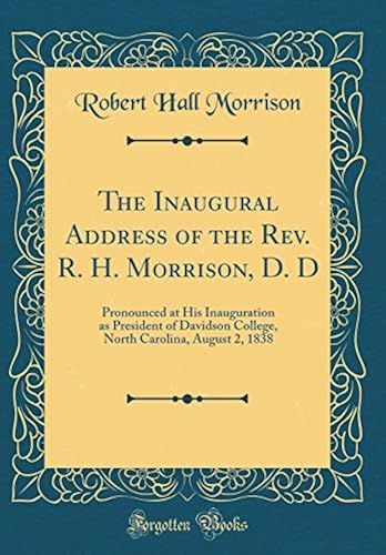 The Inaugural Address Of The Rev. R. H. Morrison, D. D: Pronounced At His Inauguration As President Of Davidson College, North Carolina, August 2, 1838 (Classic Reprint)