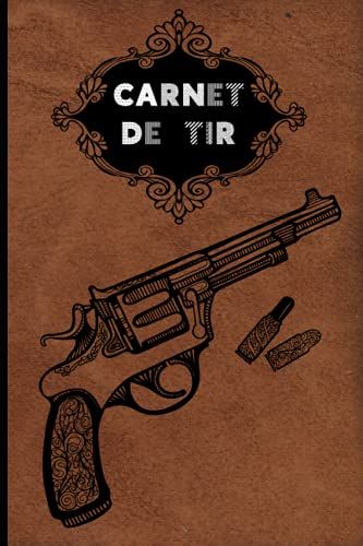 Carnet De Tir: Carnet D'entrainement Tir Sportif À Remplir Pour Tireurs Sportifs Format 6x9 100 Pages