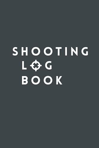Shooting Log Book: Reloading Log And Shooters Data Book For You To Record Your Shooting Performance And Data
