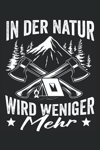 In Der Natur Wird Weniger Mehr: Tolles Bushcrafting Book Für Bushcrafter Und Naturliebhaber Fürs Überleben In Der Wildnis. Erfasse Deine Überlebenstechniken In Diesem Notizbuch.
