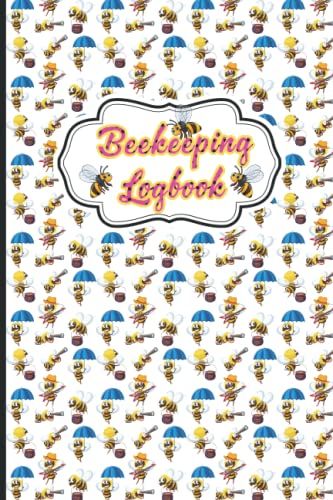 Beekeeping Logbook: Beekeeping Journal And Record Notebook With Daily Inspection Checklist To Track Your Beehive Progress And Behavior And Daily Activities