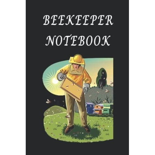 Notebook For Beekeepers : Beekeepers Notebook For Inspection Track & Log Bee Hive, Honey Bee Farming Tracker, Monthly Organizer Planner: Gift For ... Journal Gift For Beekeepers, 120 Pages