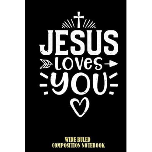 Jesus Loves You - Jesus Wide Ruled Composition Notebook: I Love Jesus, Church Christian Worship Notebook, Jesus Notepad For Everyone | Special Black Cover