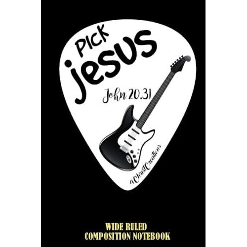 Pick Jesus John 20 31 Electric Guitar For Praise Wide Ruled Composition Notebook: A Bible Study Notebook, Jesus Journal For Women, For Men, For Girl, For Boy | Speical Black Cover