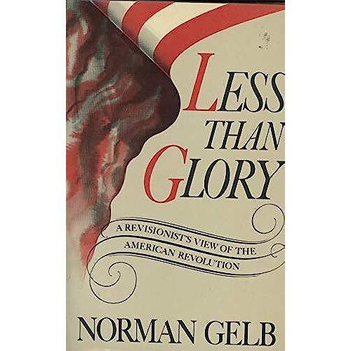 Less Than Glory A Revisionist's View Of The American Revolution