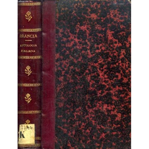 Tesoro Della Poesia Italiana Antica E Moderna, Ossia Antologia Italiana Del Cav. F. Brancia