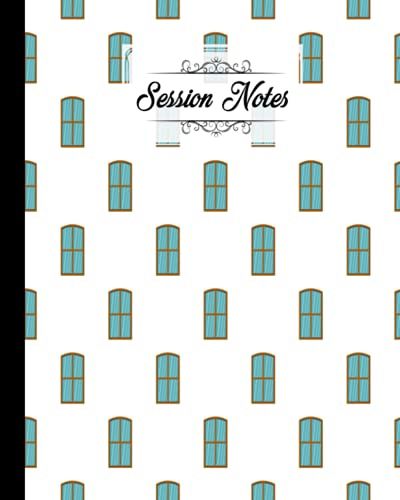 Session Notes Log: A Logbook To Record Client Appointments, Therapeutic Interventions, Psychotherapists And Clinicians, 120 Pages, Size 8" X 10" Window Design By Grit Held