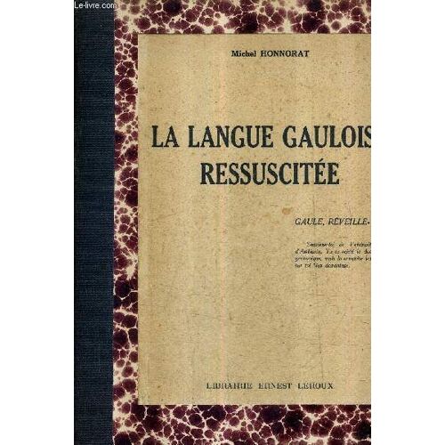 La Langue Gauloise Ressuscitee - Dictionnaires Cambrien Gaelique Et Basque Avec Les Mots Francais Ou Gaulois Correspondants Prouvant L'identite Des Trois Dialectes Celtiques Avec Le Gaulois ...