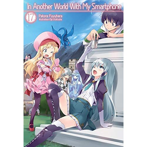In Another World With My Smartphone: Volume 17 (Light Novel)