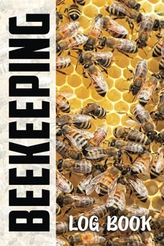 Beekeeping Log Book: Beekeeping Journal With Daily Inspection Checklist To Track Colony Health And Hive Condition For Apiarists, Bee Farmers, And Beginners. Perfect For All The Beekeepers.