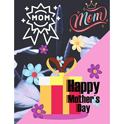 Happy Mother's Day: Beautiful Mother's Day Coloring Book For Toddlers And Kids Ages 2 + | Mother's Day Activity Book For Kids Girls And Boys.