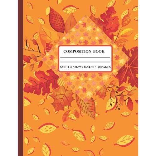Composition Book College Ruled 60 Sheets: Fall Leaves - Notebook, Daily Journal For School, Work And Home | Exercises & Taking Notes Book | (120 Page ,Size 8.5 X 11 In)