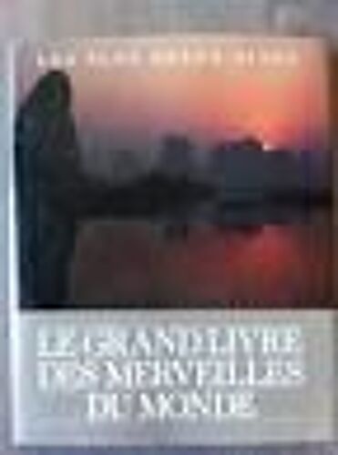 Le Grand Livre Des Merveilles Du Monde. Les Plus Beaux Sites.