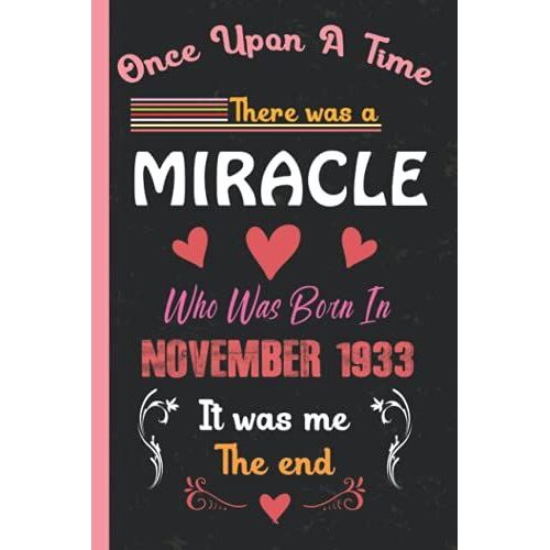 Once Upon A Time There Was A Miracle Who Was Born In November 1933: Notebook Journal For Writing Notes. Happy 88th Birthday. Unique Birthday Gifts For ... Son, Husband, Wife, Daughter, Mom, Dad Etc.
