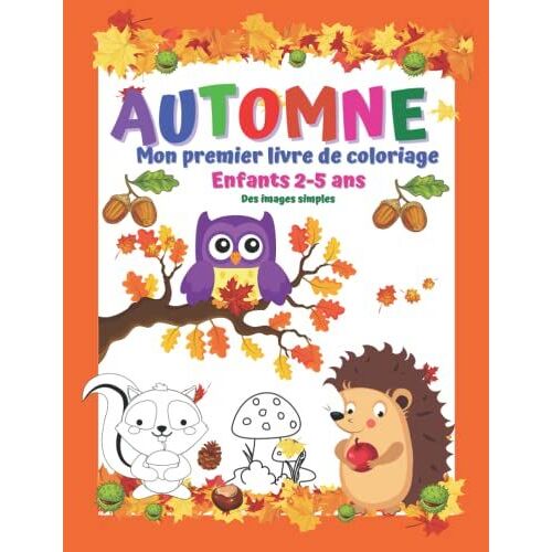 Automne Mon Premier Livre De Coloriage Enfants 2-5 Ans Des Images Simples.: De Grandes Images Pour Les Petits Enfants. Bon Coloriage !