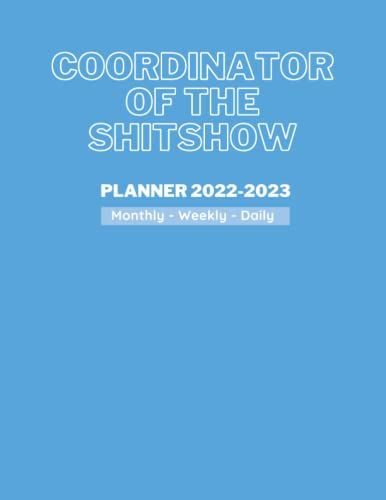 Coordinator Of The Shit Show Planner 2022-2023: Sweary Mom Woman Planner | 24 Months Agenda Schedule Organizer Appointments Journal | 2022-2023 ... For Moms | Jan 2022 - Dec 2023 8.5" X 11"