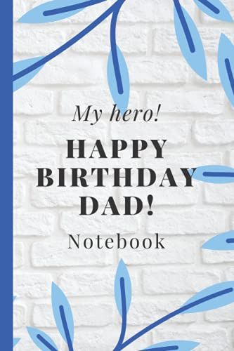 Happy Birthday Dad Notebook: Journal Gift For Dad|Father's Day Present| Gift For Upcoming Fathers|Classic Blue Leaves Designed Cover.