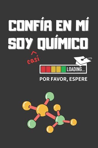 Confia En Mí, Soy (Casi) Químico: Divertido Cuaderno De Notas, Diario O Agenda | Regalo Original Y Creativo Para Estudiantes Del Grado En Química | Cumpleaños, Navidad O Aniversario.