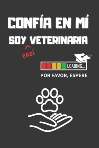Confia En Mí, Soy (Casi) Veterinario: Divertido Cuaderno De Notas, Diario O Agenda | Regalo Original Y Creativo Para Estudiantes Del Grado En Veterinaria | Cumpleaños, Navidad O Aniversario.