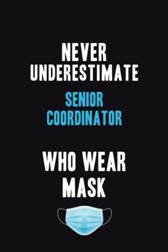Never Underestimate Senior Coordinator Who Wear Mask: Motivational : 6x9 Unlined 120 Pages Notebook Writing Journal
