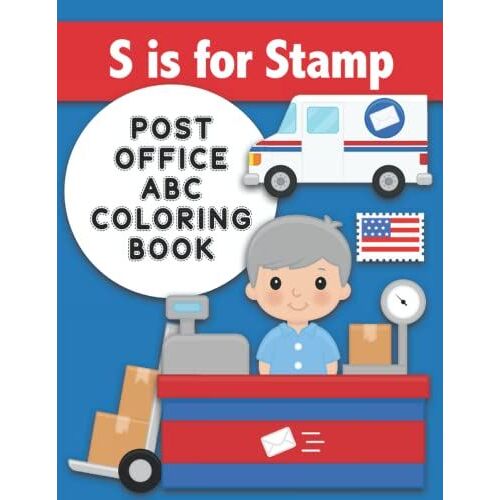 S Is For Stamp : Post Office Abc Coloring Book: Color Post Office-Themed Words For Each Letter Of The Alphabet. Simple And Fun Letter Workbook ... Envelopes, Mailboxes, Mail Truck, And More!
