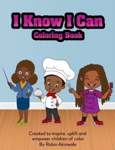 I Know I Can Coloring Book: Created To Inspire, Uplift And Empower Children Of Color