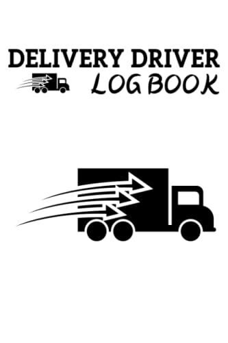Log Book For Delivery Drivers: Delivery Driver Log Book To Track Mileage, Cancelled Orders, Time, Tips, And Other Notes