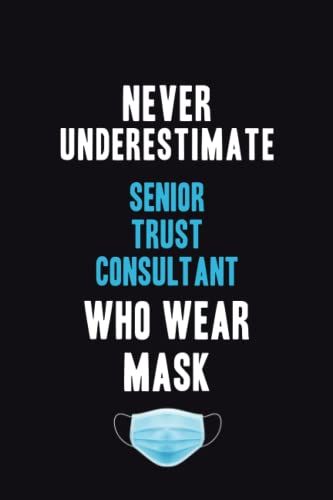 Never Underestimate Senior Trust Consultant Who Wear Mask: Motivational : 6x9 Unlined 120 Pages Notebook Writing Journal