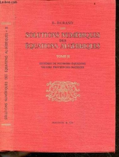 Solutions Numeriques Des Equations Algebriques - Tome Ii, Systemes De Plusieurs Equations, Valeurs Propres Des Matrices - 1ere Edition, 2e Tirage