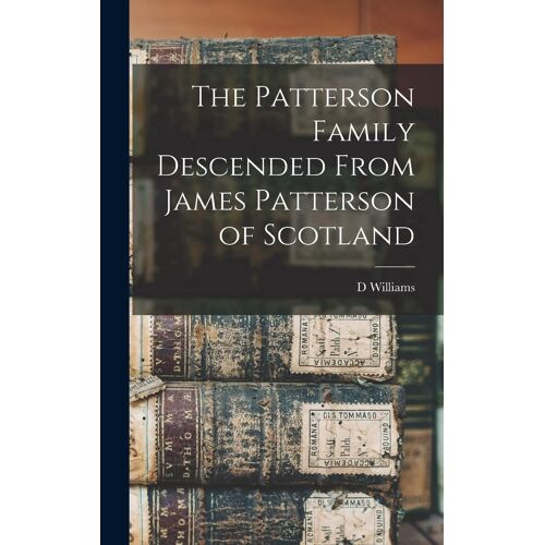 The Patterson Family Descended From James Patterson Of Scotland