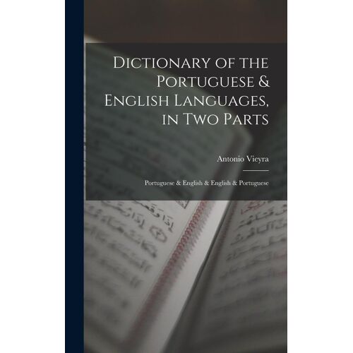 Dictionary Of The Portuguese & English Languages, In Two Parts: Portuguese & English & English & Portuguese