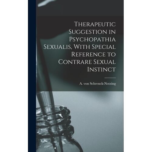 Therapeutic Suggestion In Psychopathia Sexualis, With Special Reference To Contrare Sexual Instinct