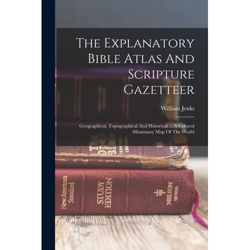 The Explanatory Bible Atlas And Scripture Gazetteer