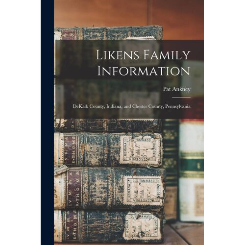 Likens Family Information: Dekalb County, Indiana, And Chester County, Pennsylvania
