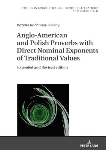 Anglo-American And Polish Proverbs With Direct Nominal Exponents Of Traditional Values