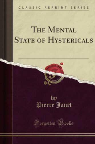 The Mental State Of Hystericals (Classic Reprint): A Study Of Mental Stigmata And Mental Accidents