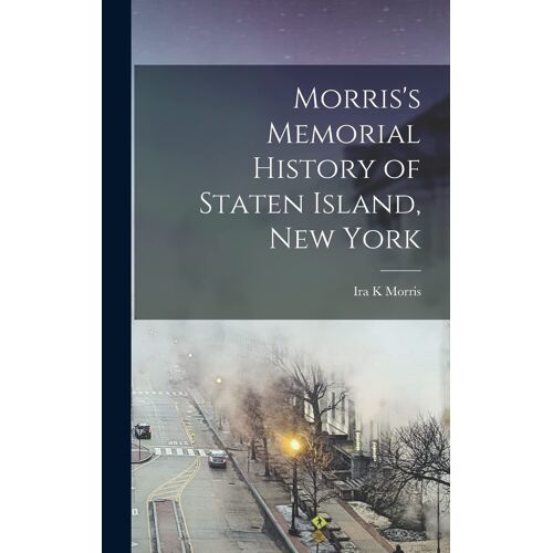 Morris's Memorial History Of Staten Island, New York