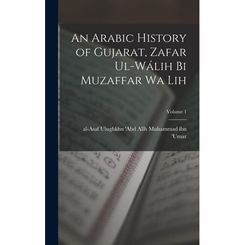 An Arabic History Of Gujarat, Zafar Ul-Wálih Bi Muzaffar Wa Lih; Volume 1