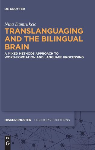 Translanguaging And The Bilingual Brain: A Mixed Methods Approach To Word-Formation And Language Processing (Issn, 28)
