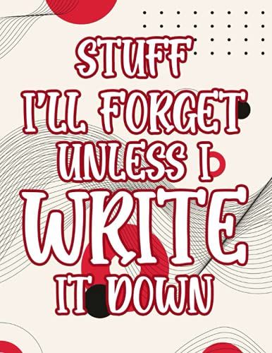 Stuff I'll Forget Unless I Write It Down: Funny Large Print Notebook For Weekly Reminders And To-Do's, A Planner With Monthly Calendar