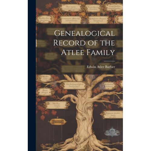 Genealogical Record Of The Atlee Family