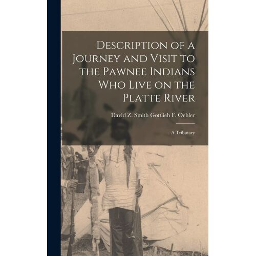 Description Of A Journey And Visit To The Pawnee Indians Who Live On The Platte River