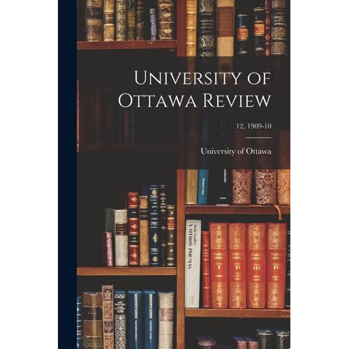 University Of Ottawa Review; 12, 1909-10