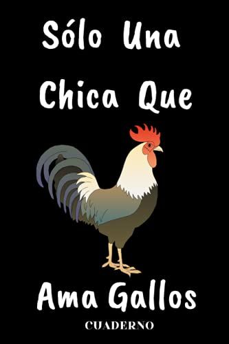 Sólo Una Chica Que Ama Gallos Cuaderno: 120 Páginas,Rayado En Blanco Cuaderno & Diario Regalo Para Chica Que Ama Gallos,Cuaderno De Notas,Regalo Para Amantes De Los Gallos,Tamaño 6x9 Pulgadas