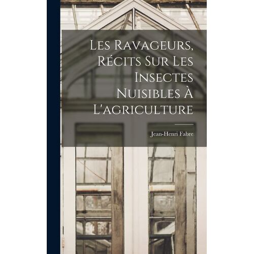 Les Ravageurs, Récits Sur Les Insectes Nuisibles À L'agriculture