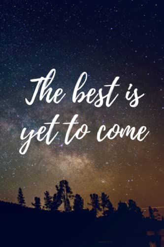 "The Best Is Yet To Come" - Inspirational Quote Notebook: 6x9 Motivational Quote Journal, 120 Blank-Lined Pages