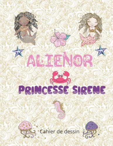 Alienor Princesse Sirene: Cahier De Dessin Pour Les Filles Amoureuses Des Sirènes| 100 Pages Blanches Grand Format 8.5x11 (21,59 Cm X 27,94 Cm )|Couverture Brillante Avec Prénom