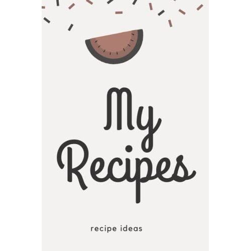 My Recipes Notebook: Keep Your Favorite Recipes On This Cooking Journal/ Notebook 100 Pages 6x9 Useful Size